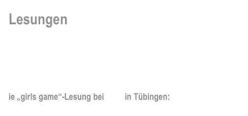 Lesungen

Hintergünde, brandneue Informationen und  News rund um die „girls game“-Events…
                   

ie „girls game“-Lesung bei amw in Tübingen: